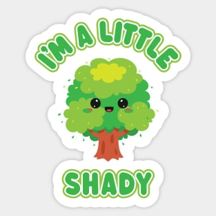 I'm A Little Shady - Funny Kawaii Tree for Troublemakers Sticker
